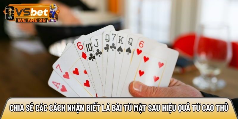 Chia sẻ các cách nhận biết lá bài từ mặt sau hiệu quả từ cao thủ